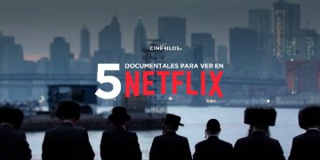5 documentales de Netflix que tenés que ver sí o sí